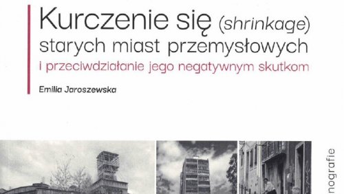 „Kurczenie się (shrinkage) starych miast przemysłowych i przeciwdziałanie jego negatywnym skutkom”